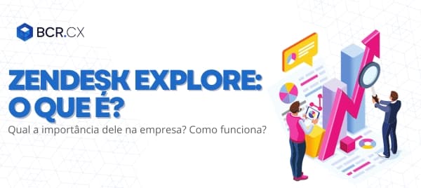 Zendesk Explore: o que é? Como funciona? Para que serve?