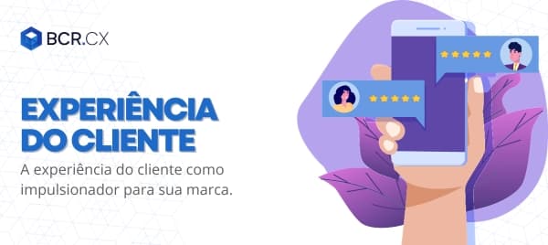 Experiência do cliente: Impulsione sua marca
