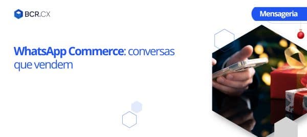 WhatsApp Commerce: conversas que vendem