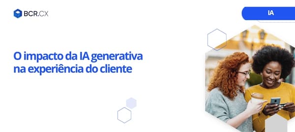 O impacto da IA generativa na experiência do cliente