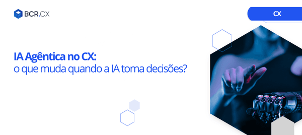 IA Agêntica no CX: o que muda quando a IA toma decisões?