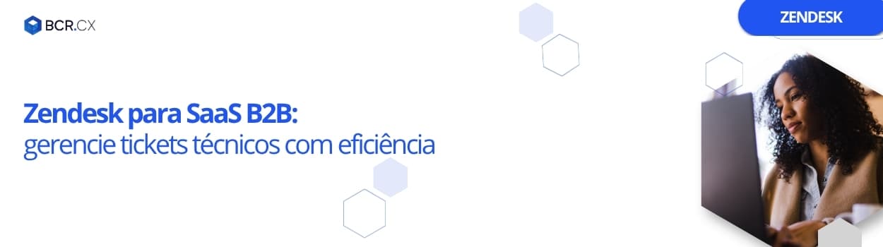 Zendesk para SaaS B2B: gerencie tickets técnicos com eficiência