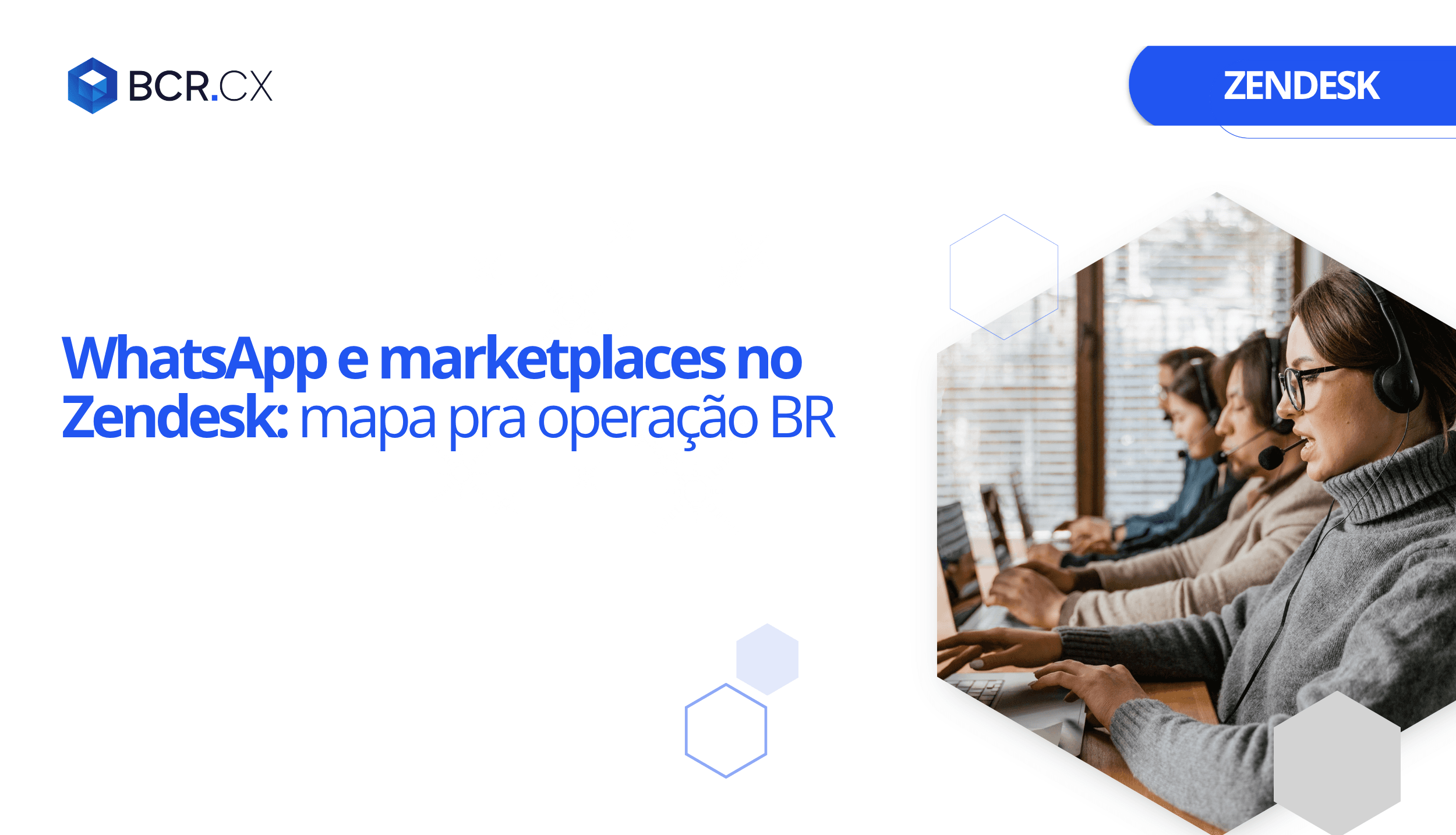 WhatsApp e marketplaces no Zendesk: mapa pra operação BR