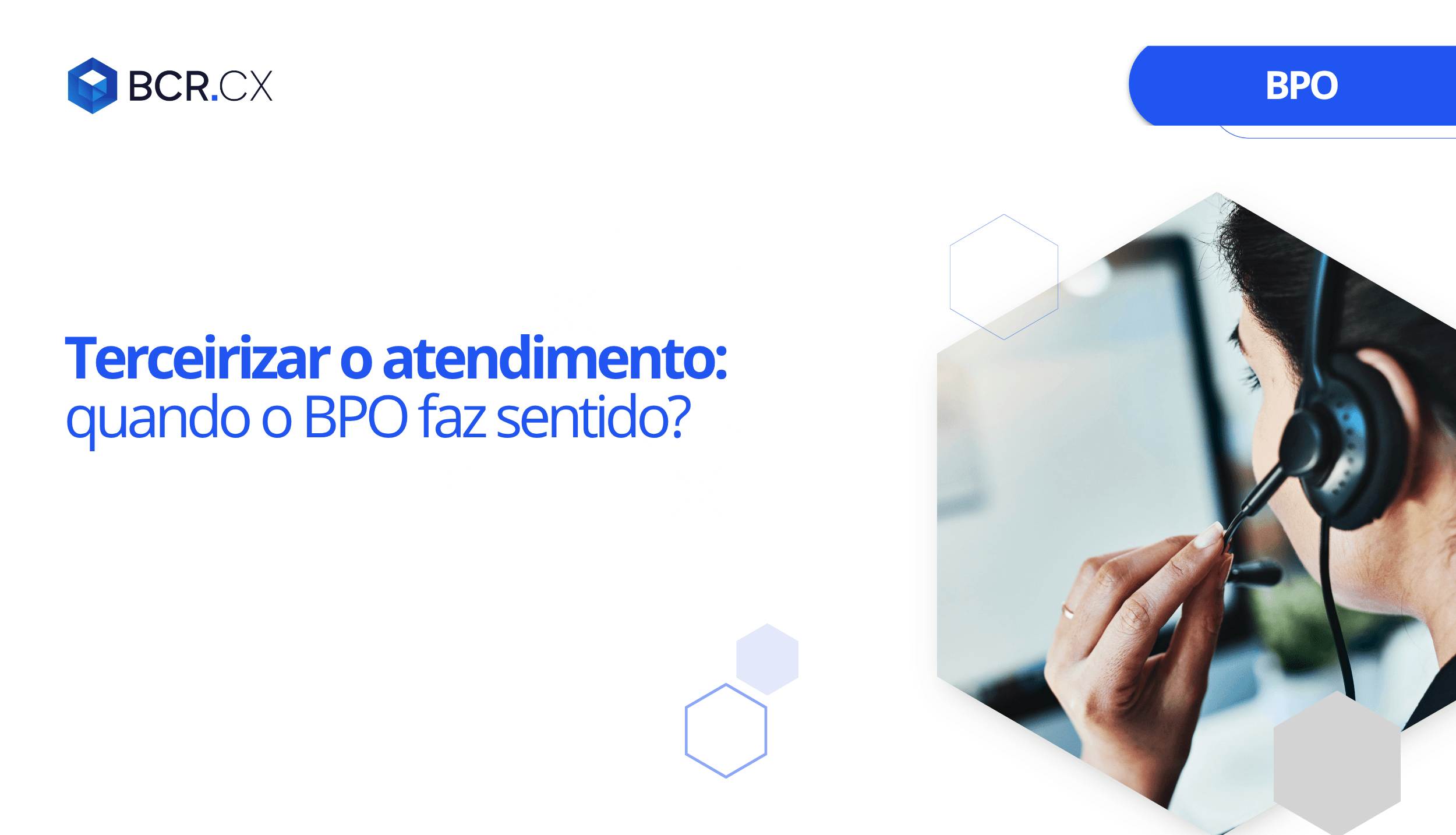Terceirizar o atendimento: quando o BPO faz sentido?